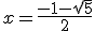 x = \frac{-1-\sqrt{5}}{2}